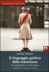 Il linguaggio politico della transizione. Tra populismo e anticultura - Lorella Cedroni - copertina