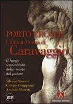 Porto Ercole. L'ultima dimora di Caravaggio. Con DVD