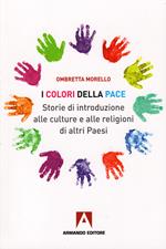 I colori della pace. Storie di introduzione alle culture e alle religioni di altri paesi