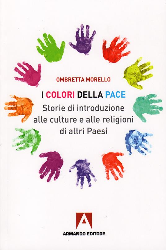 I colori della pace. Storie di introduzione alle culture e alle religioni di altri paesi - Ombretta Morello - ebook