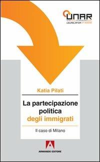 La partecipazione politica degli immigrati. Il caso di Milano. Con CD-ROM - Katia Pilati - copertina