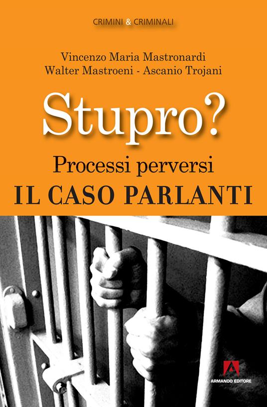 Stupro? Processi perversi. Il caso Parlanti - Walter Mastroeni,Vincenzo Maria Mastronardi,Ascanio Trojani - ebook