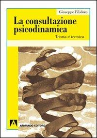 La consultazione psicodinamica. Teoria e tecnica - Giuseppe Filidoro - copertina