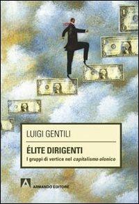 Élite dirigenti. I gruppi di vertice nel capitalismo olonico - Luigi Gentili - copertina