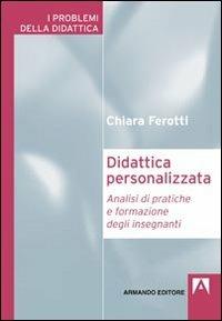 Didattica personalizzata. Analisi di pratiche di formazione degli insegnanti - Chiara Ferotti - copertina