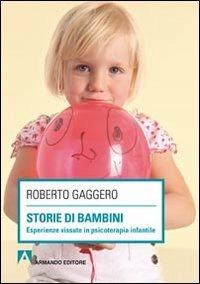 Storie di bambini. Esperienze vissute in psicoterapia infantile - Roberto Gaggero - copertina