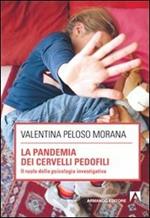 La pandemia dei cervelli pedofili. Il ruolo della psicologia investigativa