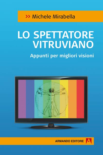 Lo spettatore vitruviano. Appunti per migliori visioni - Michele Mirabella - ebook