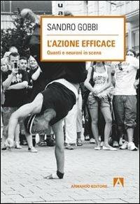 L' azione efficace. Quanti neuroni in scena - Sandro Gobbi - copertina