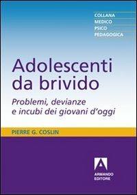 Adolescenti da brivido. Problemi, devianze e incubi dei giovani d'oggi - Pierre G. Coslin - copertina