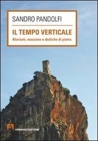 Il tempo verticale. Aforismi, massime e dediche in pietra - Sandro Pandolfi - copertina