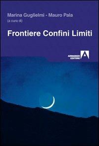 Frontiere, confini, limiti - Marina Guglielmi,Mauro Pala - copertina