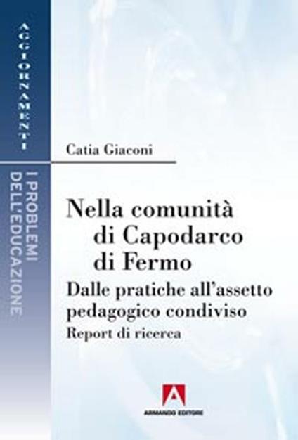 Nella comunità di Capodarco di Fermo. Dalle pratiche all'assetto pedagogico condiviso. Report di ricerca - Catia Giaconi - copertina