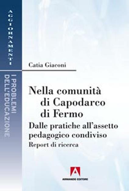 Nella comunità di Capodarco di Fermo. Dalle pratiche all'assetto pedagogico condiviso. Report di ricerca - Catia Giaconi - copertina