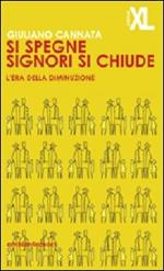 Si spegne signori si chiude. L'era della diminuzione