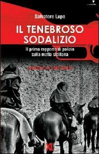 Il tenebroso sodalizio. Il primo rapporto di polizia sulla mafia siciliana - Salvatore Lupo - copertina