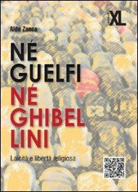 Né guelfi né ghibellini. Laicità e libertà religiosa - Aldo Zanca - copertina