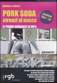 Pork soda. Stronzi si nasce. Con CD Audio - Gianluca Colloca - copertina