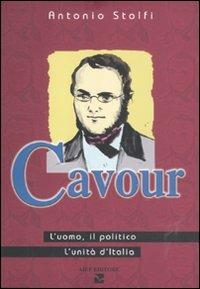 Cavour. L'uomo, il politico, l'Unità d'Italia - Antonio Stolfi - copertina