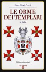 Le orme dei Templari in Italia. 32 itinerari templari
