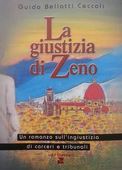 La giustizia di Zeno. Un romanzo sull'ingiustizia di carceri e tribunali - Guido Bellatti Ceccoli - copertina