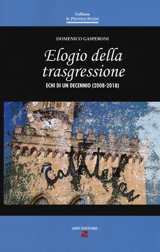 Elogio della trasgressione. Echi di un decennio (2008-2018) - Domenico Gasperoni - copertina