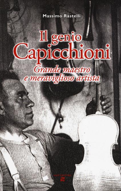 Il genio Capicchioni. Grande maestro e meraviglioso artista - Massimo Rastelli - copertina