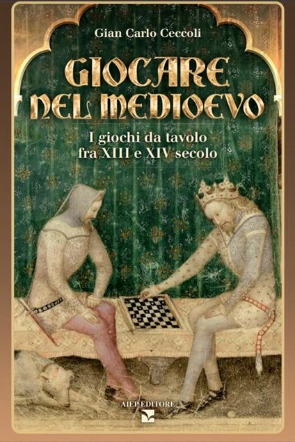 Giocare nel Medioevo. I giochi da tavolo fra XIII e XIV secolo. Con gadget - Giancarlo Ceccoli - copertina