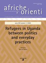 Afriche e Orienti. Vol. 1: Refugees in Uganda between politics and everyday practice.