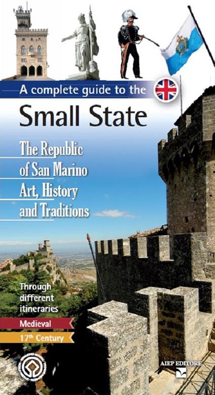 A complete guide to the small state. The Republic of San Marino. Art, history and traditions - Cristina Biancone,Giuseppe Maria Morganti,Luca Pasquale - copertina