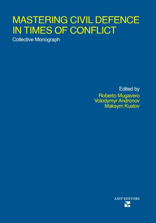 Mastering civil defence in times of conflict. Collective mnonograph - copertina