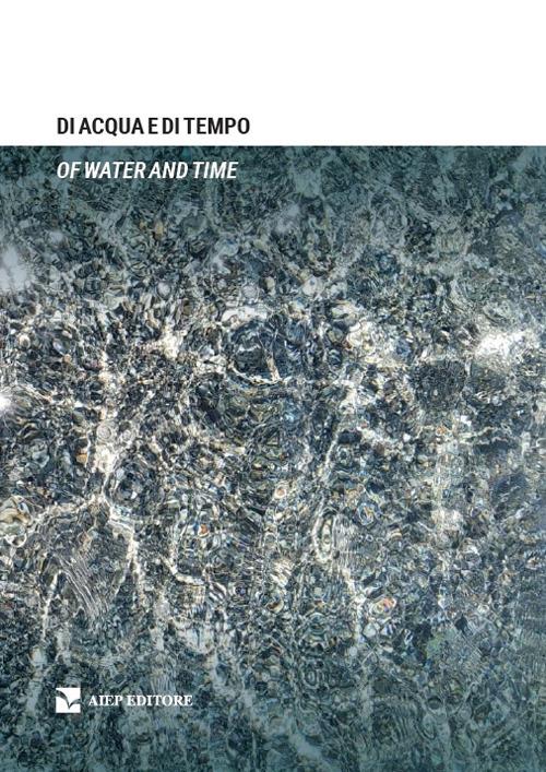Di acqua e di tempo-Of water and time. Ediz. bilingue - copertina