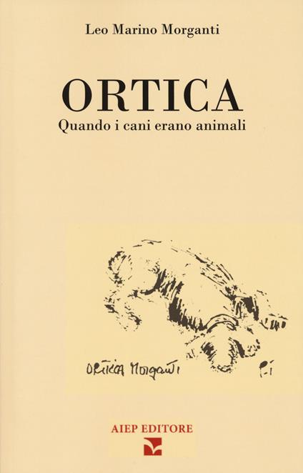 Ortica. Quando i cani erano animali - Leo Marino Morganti - copertina