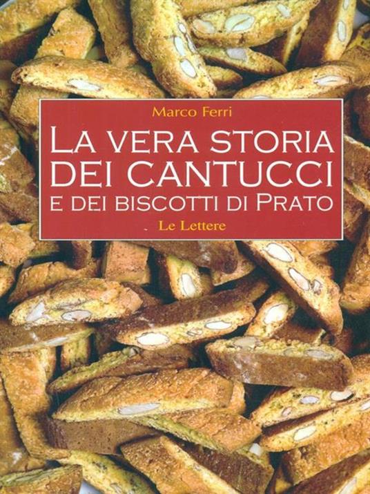 La vera storia dei cantucci e dei biscotti di Prato. Ediz. illustrata - Marco Ferri - 4