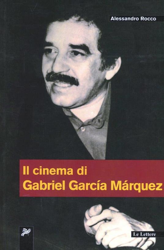 Il cinema di Gabriel Garcia Marquez - Alessandro Rocco - copertina