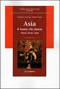 Asia. Il teatro che danza - Giovanni Azzaroni,Matteo Casari - copertina