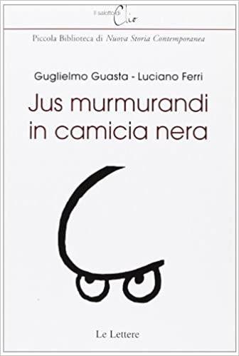 Jus murmurandi in camicia nera - Guglielmo Guasta,L. Ferri - copertina