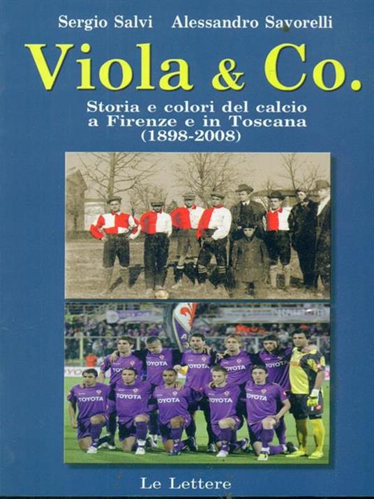 Viola & co. Storia e colori del calcio a Firenze e in Toscana (1898-2008) - Sergio Salvi,Alessandro Savorelli - 5