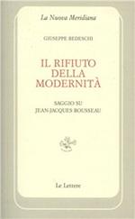 Il rifiuto della modernità. Saggio su Jean-Jaques Rousseau