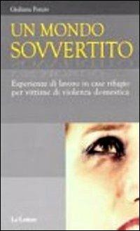 Un mondo sovvertito. Esperienze di lavoro in case rifugio per vittime di violenza domestica - Giuliana Ponzio - copertina