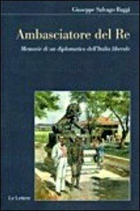 Ambasciatore del Re. Memorie di un diplomatico dell'Italia liberale - Giuseppe Salvago Raggi - copertina