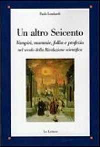 Libro Un altro Seicento. Vampiri, mummie, follia e profezia nel secolo della rivoluzione scientifica Paolo Lombardi