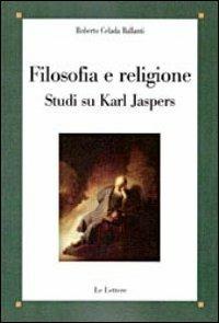 Filosofia e religione. Studi su Karl Jaspers - Roberto Celada Ballanti - copertina