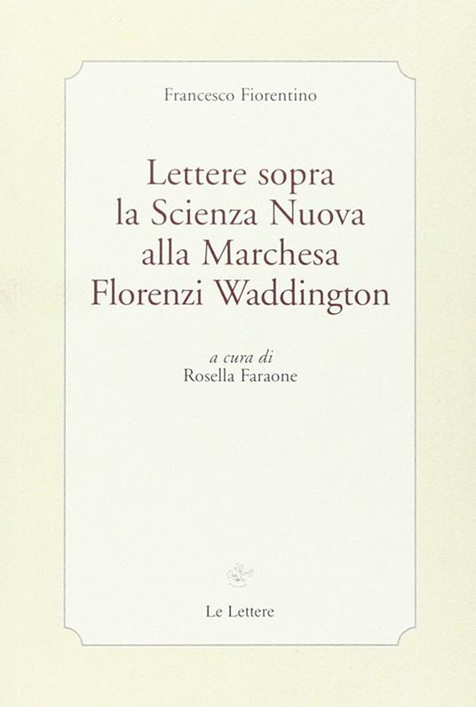 Lettere sopra la scienza nuova alla marchesa Florenzi Waddington - Francesco Fiorentino - copertina