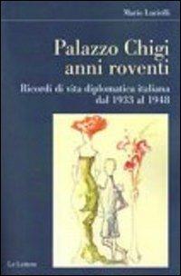 Palazzo Chigi. Anni roventi. Ricordi di vita diplomatica italiana dal 1933 al 1948 - Mario Luciolli - copertina