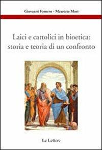 Laici e cattolici in bioetica: storia e teoria di un confronto - G. Fornero,M. Mori - copertina