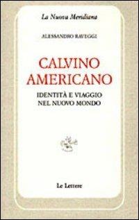 Calvino americano. Identità e viaggio nel Nuovo Mondo - Alessandro Raveggi - copertina