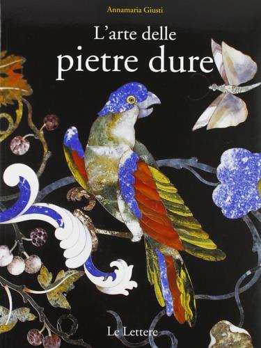 L'arte delle pietre dure - Annamaria Giusti - copertina