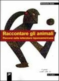 Raccontare gli animali. Percorsi nella letteratura ispanoamericana - Emanuela Jossa - copertina