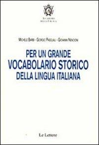 Per un grande vocabolario storico della lingua italiana - Michele Barbi,Giorgio Pasquali,Giovanni Nencioni - copertina